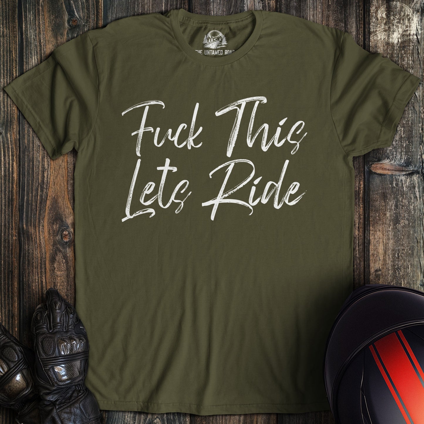 A military green colored t-shirt with the words "fuck this lets ride" printed on the front.