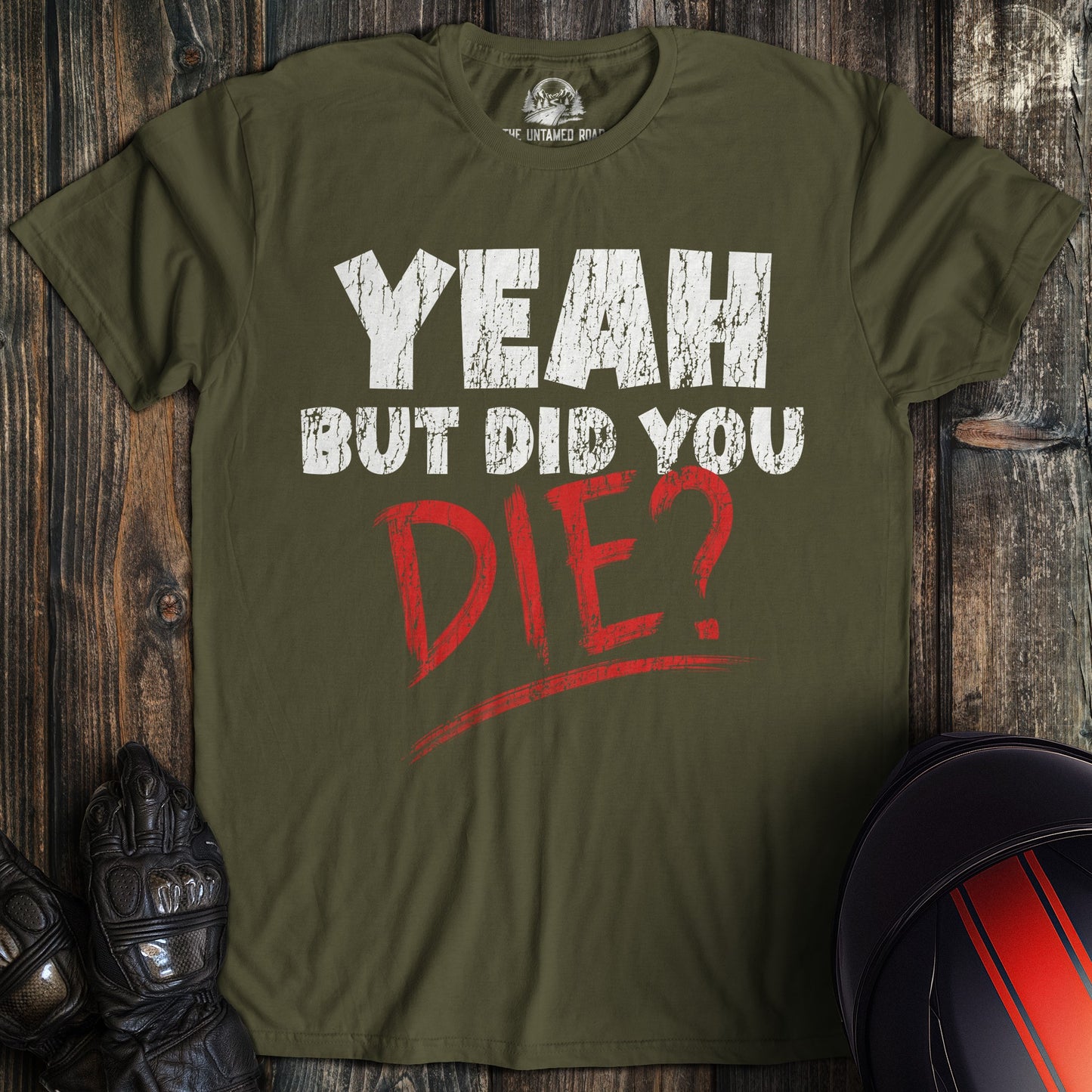 A military green colored t-shirt with the words "did you die" printed on the front.