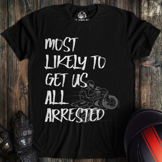A black colored t-shirt with the words "most likely to get us arrested" printed on the front.