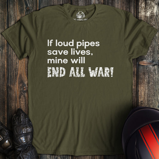 A military green colored t-shirt with the words "loud pipes end war" printed on the front.