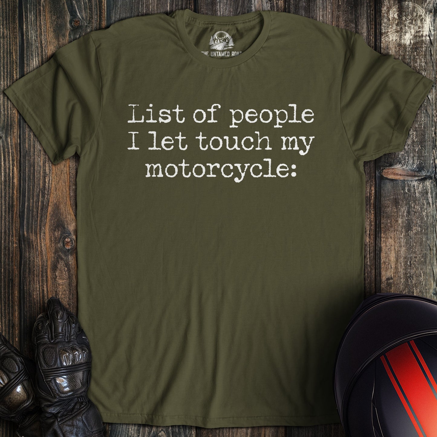 A military green biker t-shirt with white text reading: List of people I let touch my motorcycle: