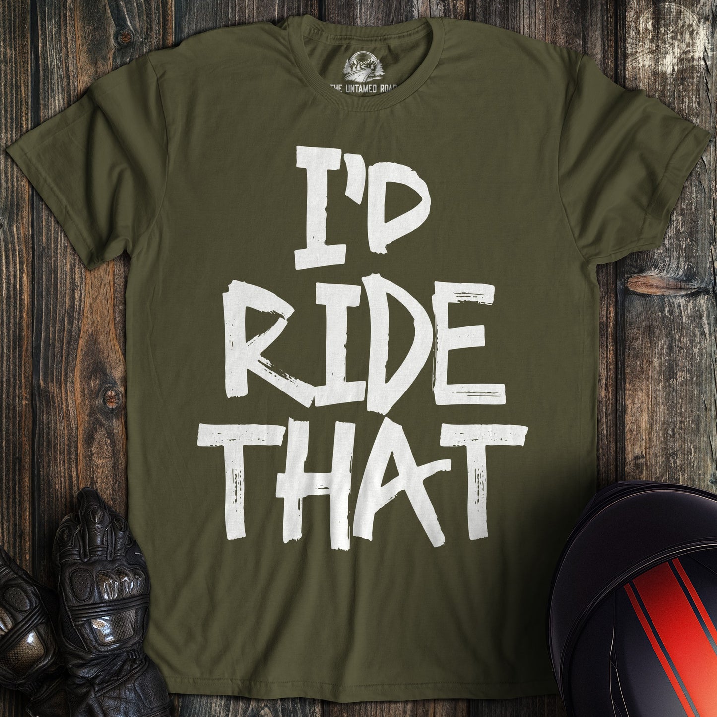 A military green t-shirt featuring the phrase I'D RIDE THAT in a white, distressed brush-stroke font.