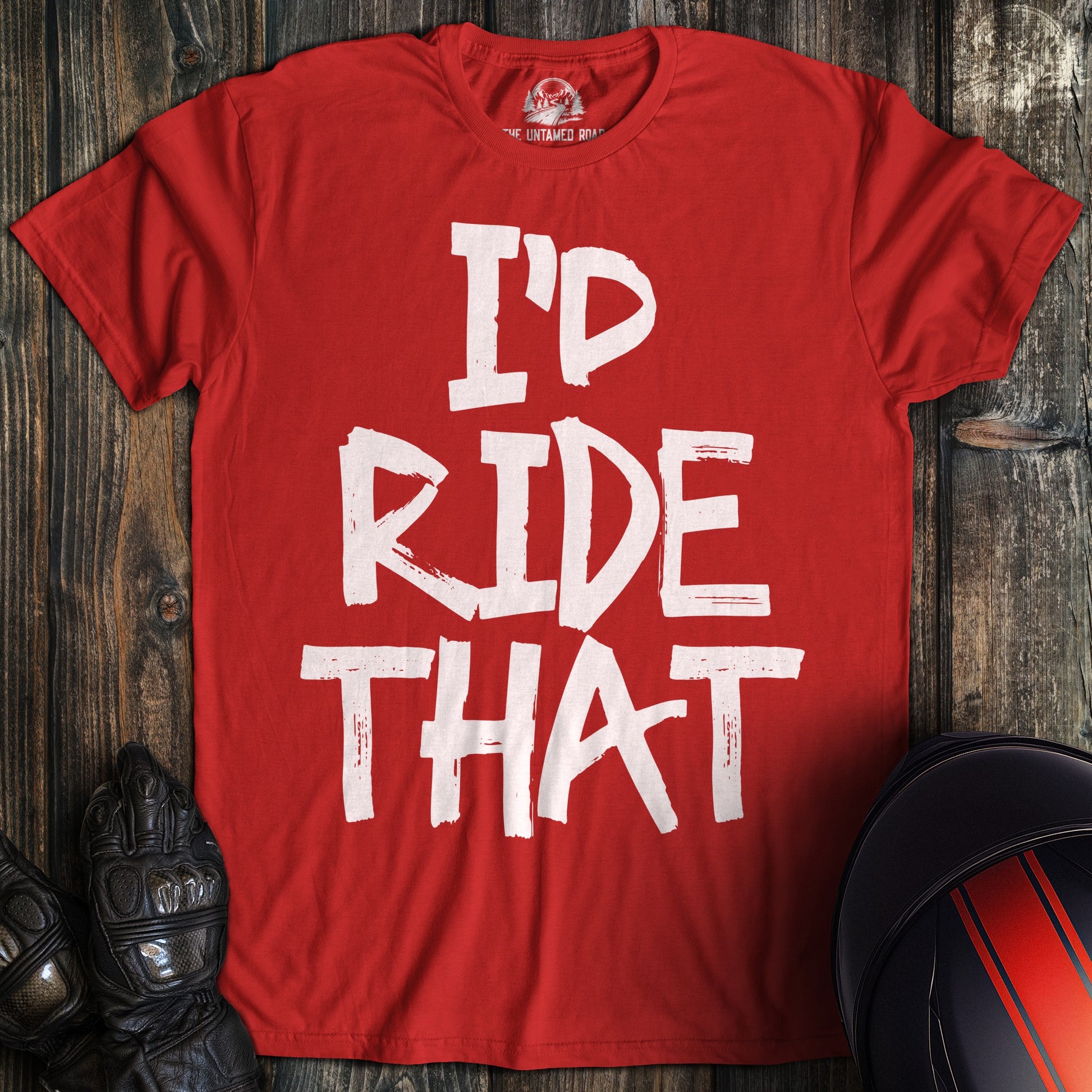 A red t-shirt featuring the phrase I'D RIDE THAT in a white, distressed paint-style font.