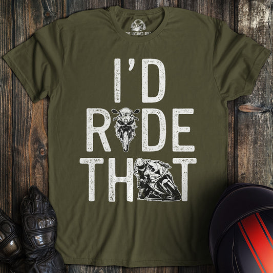 A military green t-shirt featuring the text I'D RIDE THAT in white distressed font with motorcycle graphics.