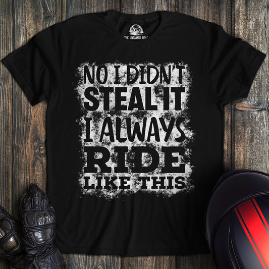 Didn't Steal It T-Shirt