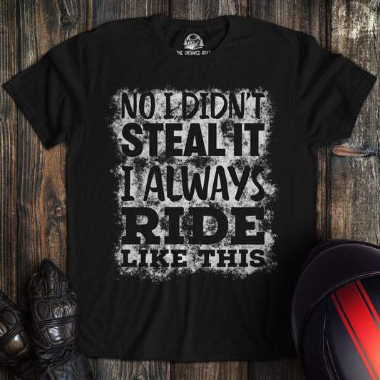 Didn't Steal It T-Shirt